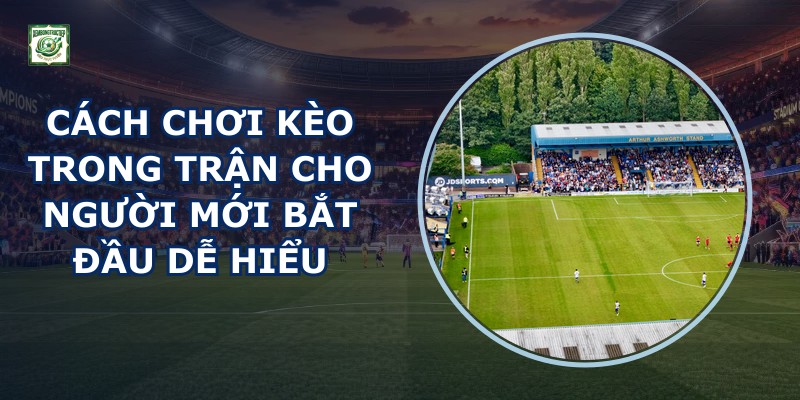 Cách Chơi Kèo Trong Trận