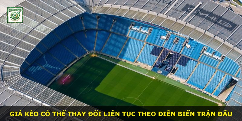 Giá kèo có thể thay đổi liên tục theo diễn biến trận đấu