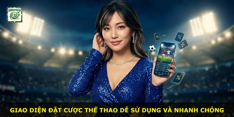 Giao diện đặt cược thể thao dễ sử dụng và nhanh chóng