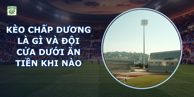 Kèo Chấp Dương Là Gì