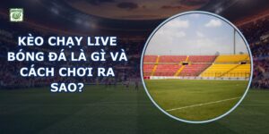 Kèo Chạy Live Bóng Đá