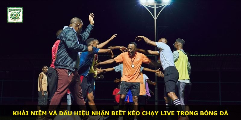 Khái niệm và dấu hiệu nhận biết kèo chạy live trong bóng đá