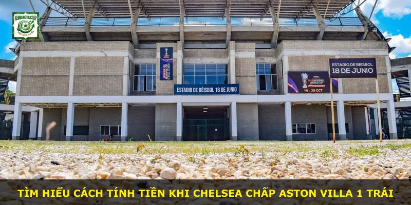 Tìm hiểu cách tính tiền khi Chelsea chấp Aston Villa 1 trái