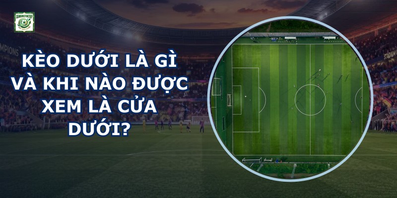 Kèo Dưới Là Gì