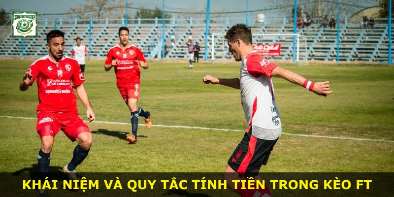 Khái niệm và quy tắc tính tiền trong kèo Ft