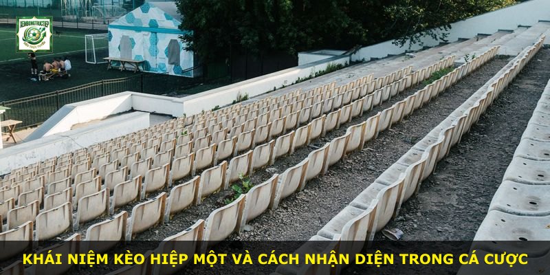 Khái niệm kèo hiệp một và cách nhận diện trong cá cược