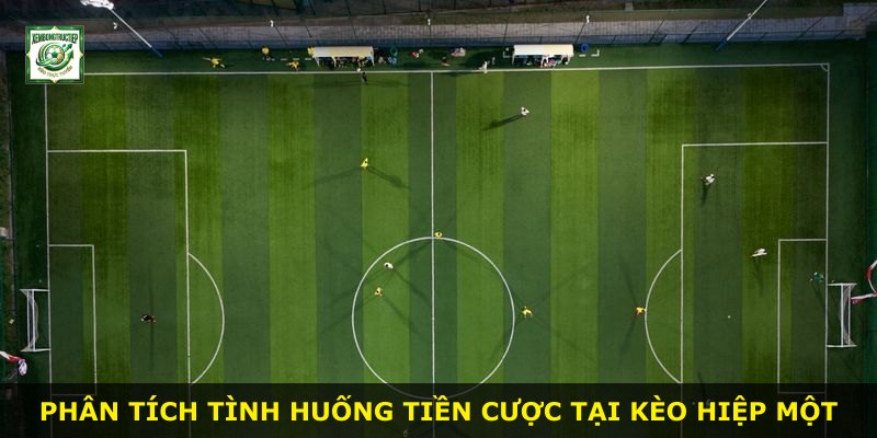 Phân tích tình huống tiền cược tại kèo hiệp một