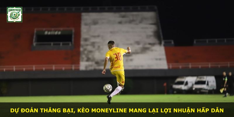 Dự đoán thắng bại, kèo Moneyline mang lại lợi nhuận hấp dẫn