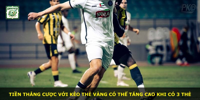 Tiền thắng cược với kèo thẻ vàng có thể tăng cao khi có 3 thẻ
