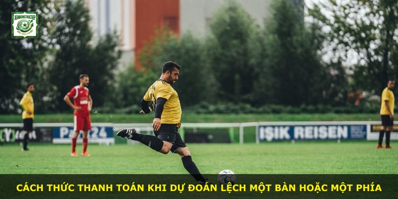 Cách thức thanh toán khi dự đoán lệch một bàn hoặc một phía