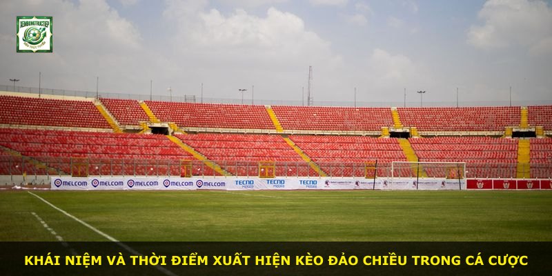Khái niệm và thời điểm xuất hiện kèo đảo chiều trong cá cược