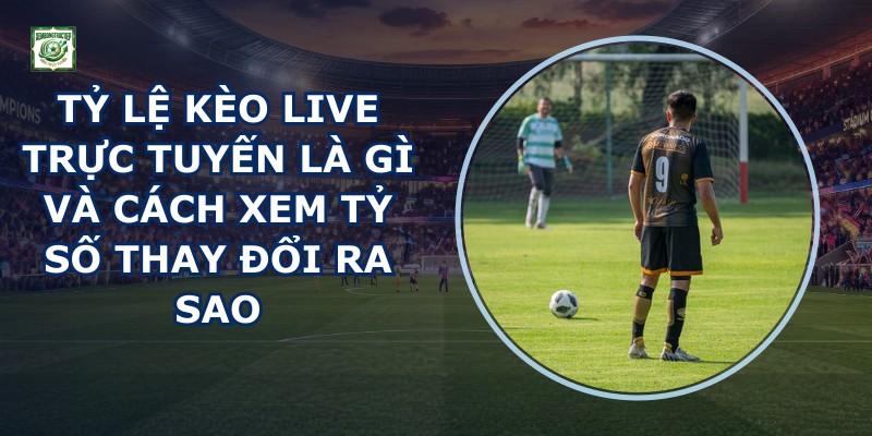 Tỷ Lệ Kèo Live Trực Tuyến